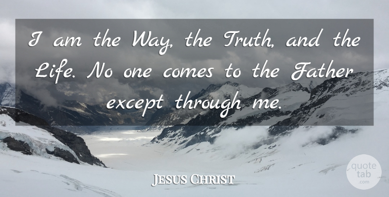 Jesus Christ Quote About Except, Life, Truth: I Am The Way The...