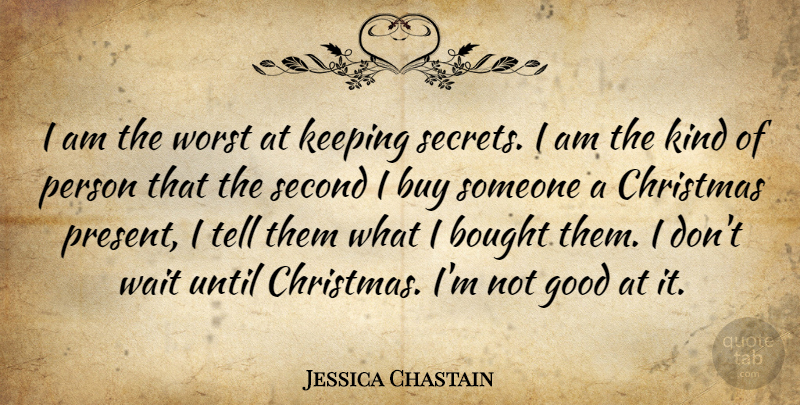 Jessica Chastain Quote About Keeping Secrets, Waiting, Kind: I Am The Worst At...