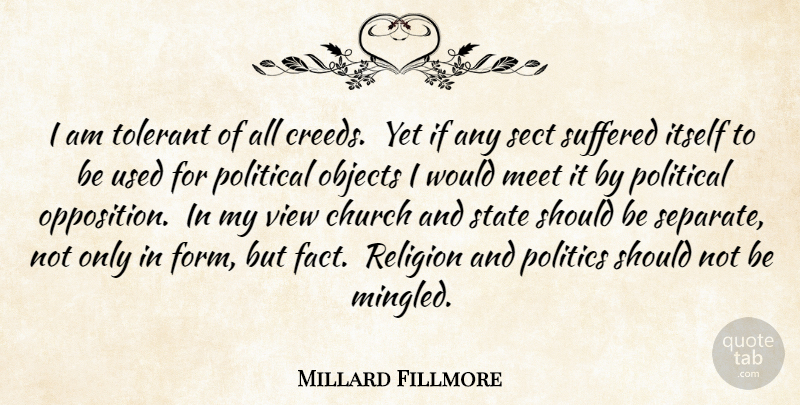 Millard Fillmore Quote About Views, Political, Religion: I Am Tolerant Of All...