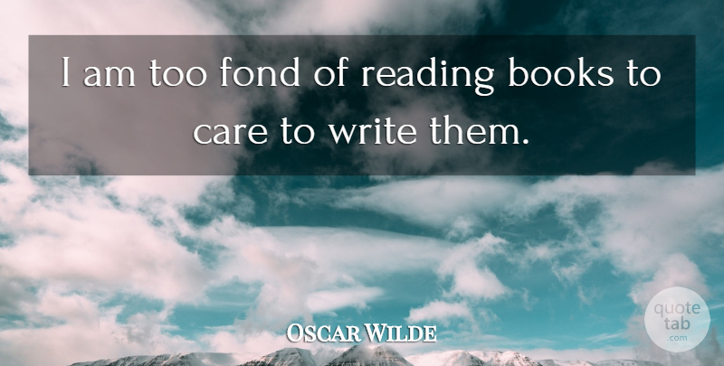 Oscar Wilde Quote About Reading, Book, Writing: I Am Too Fond Of...