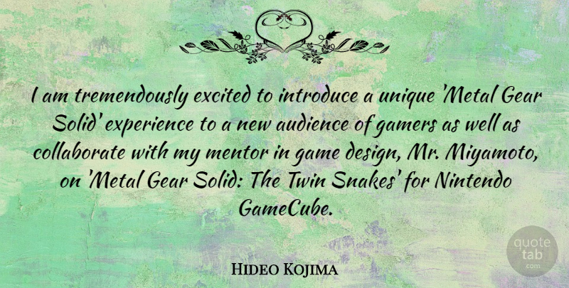 Hideo Kojima Quote About Audience, Design, Excited, Experience, Gamers: I Am Tremendously Excited To...
