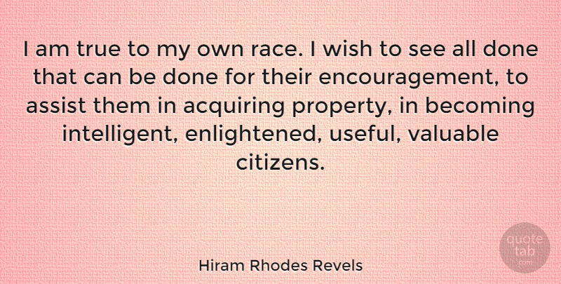 Hiram Rhodes Revels Quote About Acquiring, Assist, Becoming, Valuable: I Am True To My...