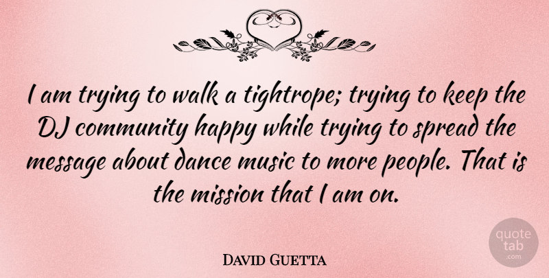 David Guetta Quote About Inspirational, Dance, People: I Am Trying To Walk...