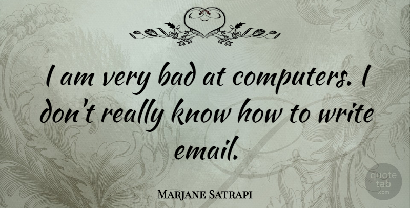 Marjane Satrapi Quote About Writing, Email, Computer: I Am Very Bad At...