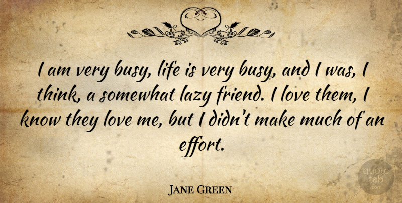 Jane Green Quote About Lazy, Life, Love, Somewhat: I Am Very Busy Life...