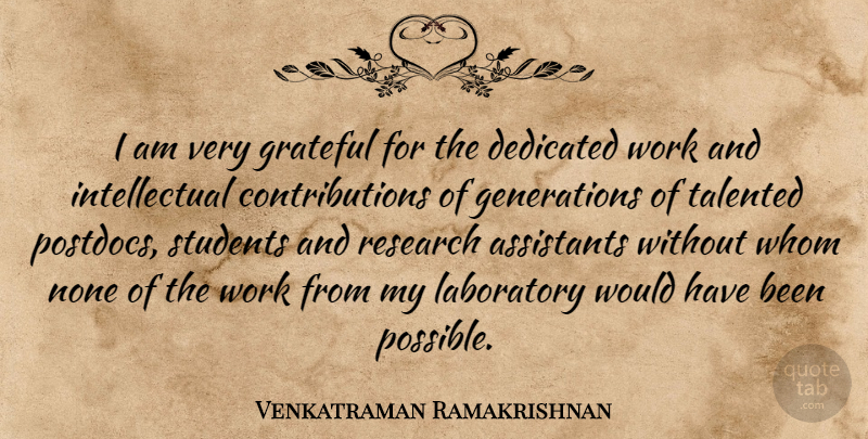 Venkatraman Ramakrishnan Quote About Assistants, Dedicated, Laboratory, None, Students: I Am Very Grateful For...