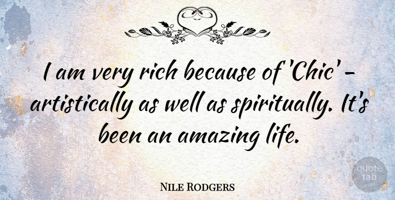 Nile Rodgers Quote About Amazing, Life: I Am Very Rich Because...