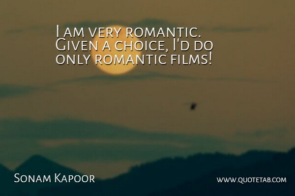 Sonam Kapoor Quote About Given, Romantic: I Am Very Romantic Given...