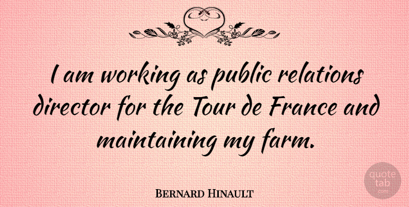 Bernard Hinault Quote About Agriculture, France, Maintaining: I Am Working As Public...