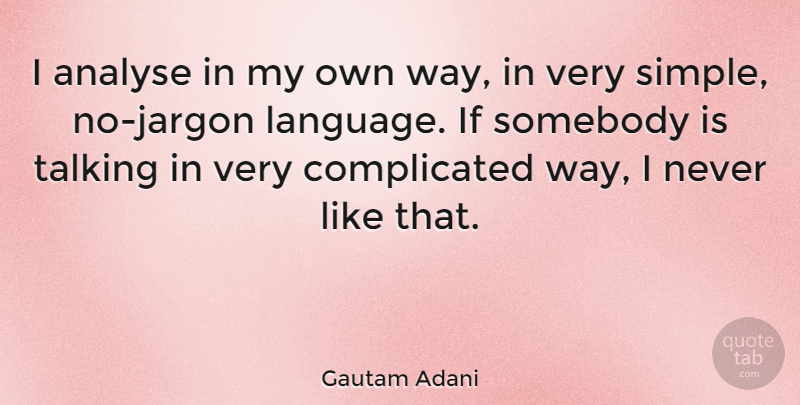 Gautam Adani Quote About Analyse, Somebody: I Analyse In My Own...