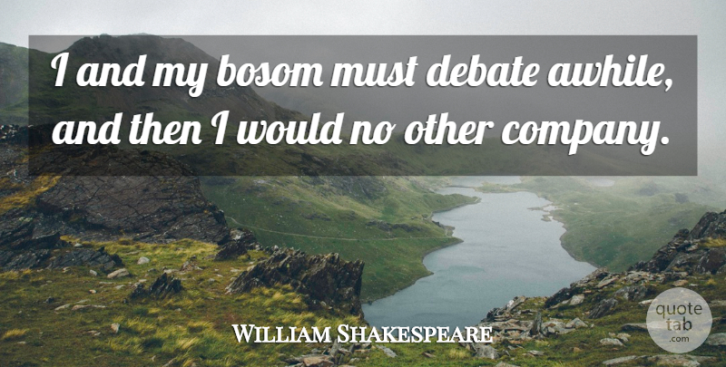 William Shakespeare Quote About Thinking, Thoughtful, Meditation: I And My Bosom Must...