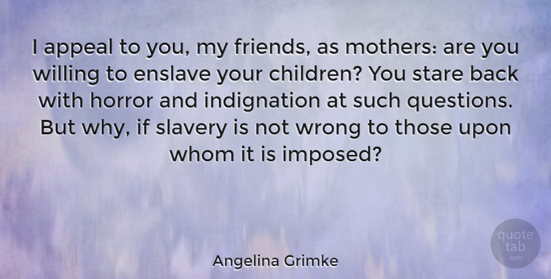 Angelina Grimke Quote About Appeal, Horror, Slavery, Stare, Whom: I Appeal To You My...