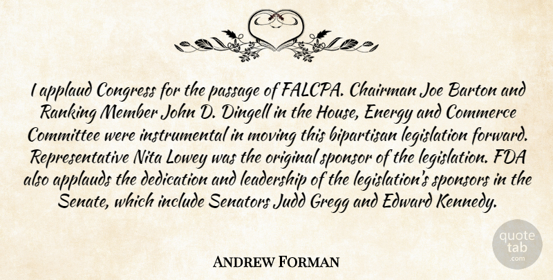 Andrew Forman Quote About Applaud, Bipartisan, Chairman, Commerce, Committee: I Applaud Congress For The...