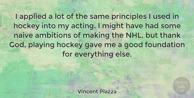 Vincent Piazza Quote About Ambition, Hockey, Nhl: I Applied A Lot Of...