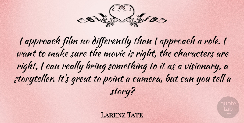 Larenz Tate Quote About Approach, Characters, Great, Point, Sure: I Approach Film No Differently...