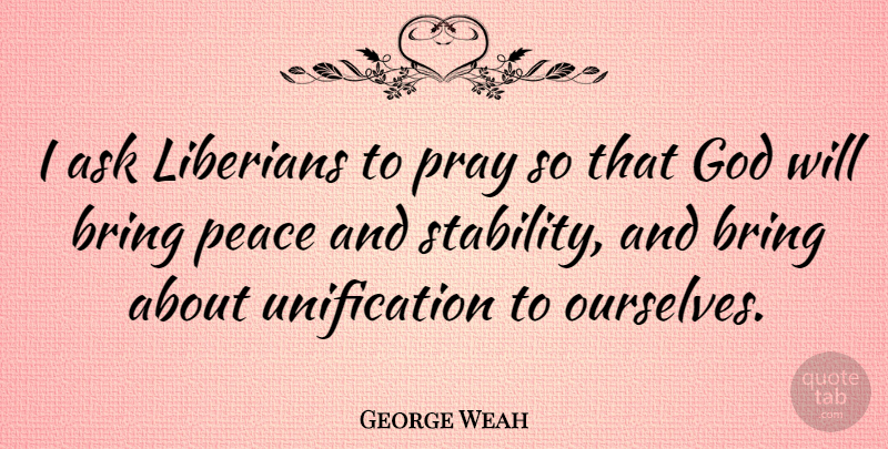 George Weah Quote About Praying, Unification, Stability: I Ask Liberians To Pray...