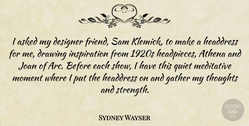 Sydney Wayser Quote About Asked, Designer, Drawing, Gather, Joan: I Asked My Designer Friend...