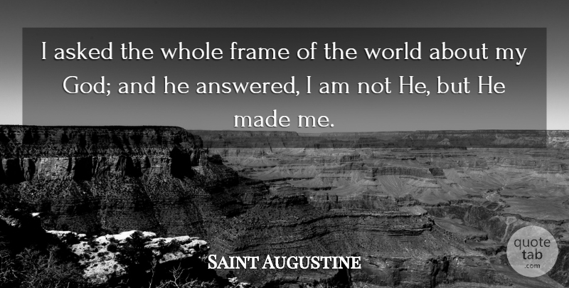 Saint Augustine Quote About World, Evolution, Creation: I Asked The Whole Frame...
