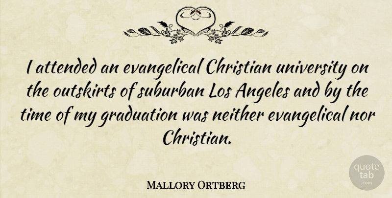 Mallory Ortberg Quote About Angeles, Attended, Graduation, Los, Neither: I Attended An Evangelical Christian...