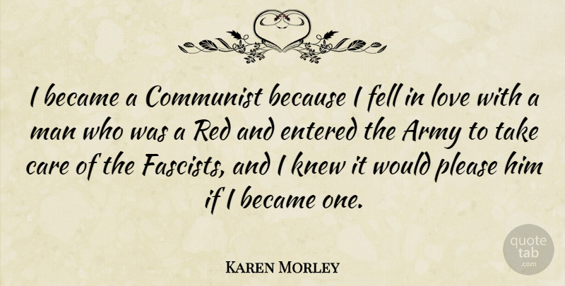 Karen Morley Quote About Army, Men, Care: I Became A Communist Because...