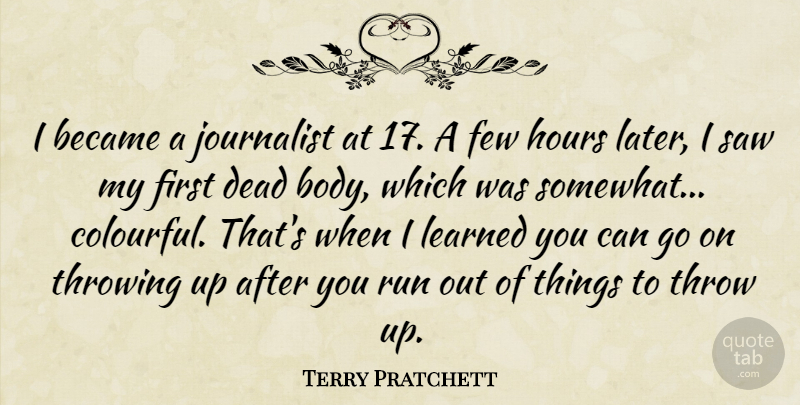 Terry Pratchett Quote About Running, Goes On, Body: I Became A Journalist At...
