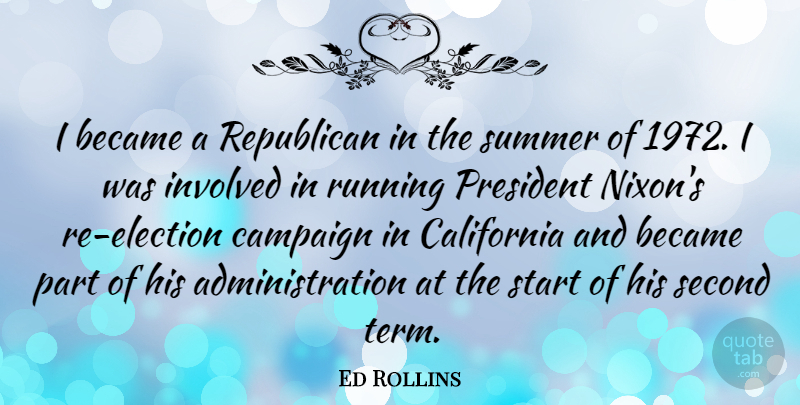Ed Rollins Quote About Summer, Running, California: I Became A Republican In...