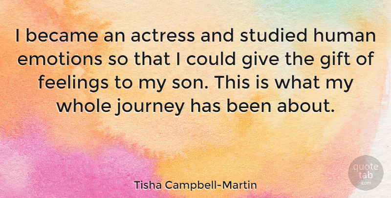 Tisha Campbell-Martin Quote About Actress, Became, Feelings, Gift, Human: I Became An Actress And...