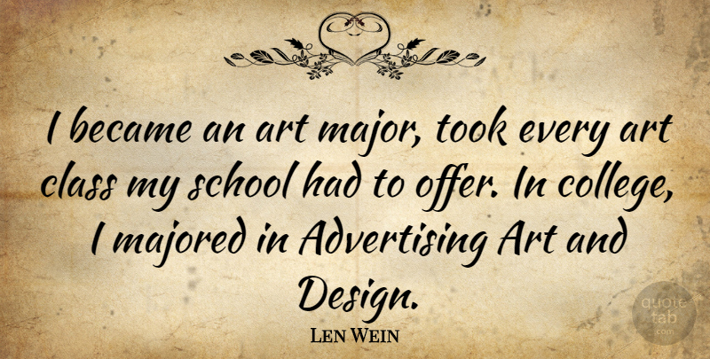 Len Wein Quote About Art, School, College: I Became An Art Major...