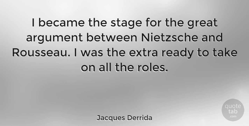 Jacques Derrida Quote About Roles, Argument, Stage: I Became The Stage For...