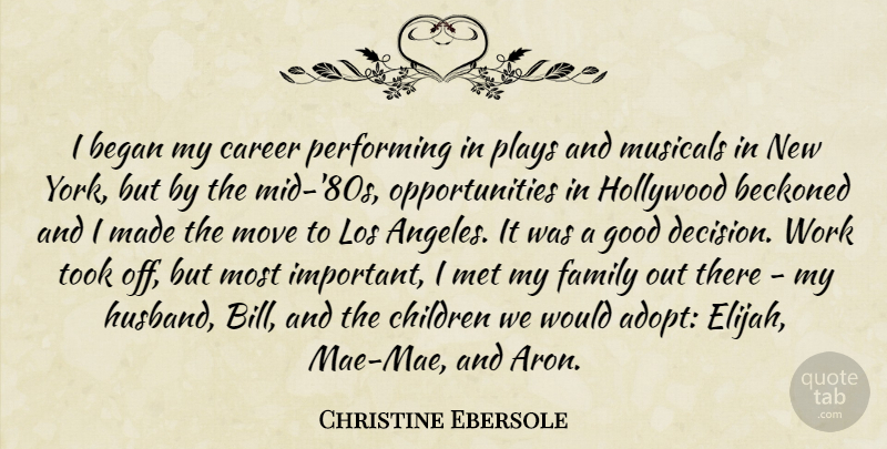 Christine Ebersole Quote About Began, Career, Children, Family, Good: I Began My Career Performing...