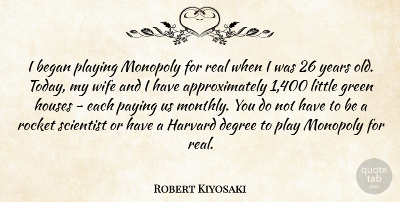 Robert Kiyosaki Quote About Began, Degree, Harvard, Houses, Monopoly: I Began Playing Monopoly For...