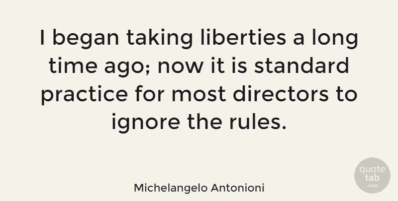 Michelangelo Antonioni Quote About Practice, Long, Liberty: I Began Taking Liberties A...