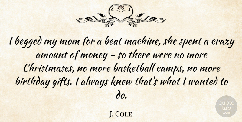 J. Cole Quote About Basketball, Mom, Crazy: I Begged My Mom For...