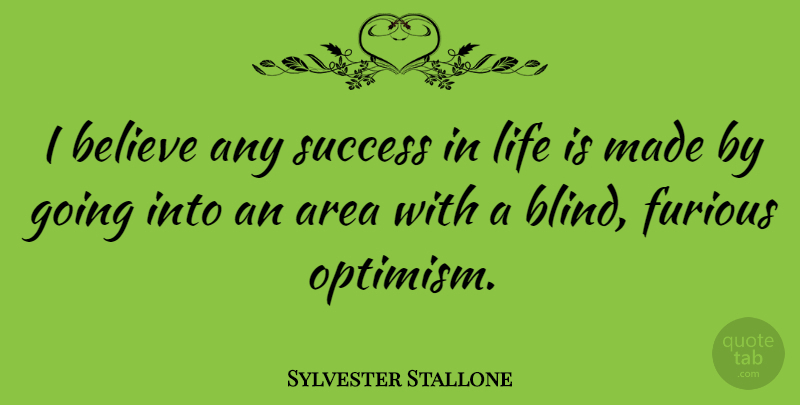 Sylvester Stallone Quote About Believe, Optimistic, Optimism: I Believe Any Success In...
