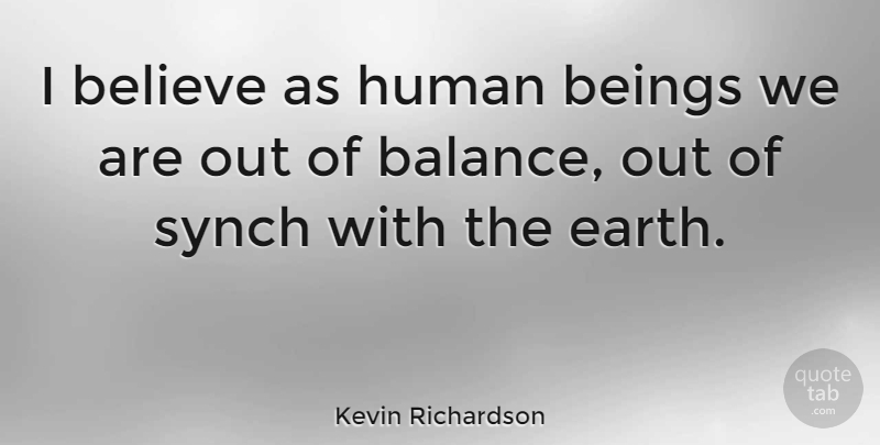 Kevin Richardson Quote About American Athlete, Beings, Believe, Human, Synch: I Believe As Human Beings...