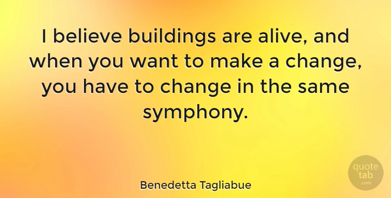 Benedetta Tagliabue Quote About Believe, Change: I Believe Buildings Are Alive...