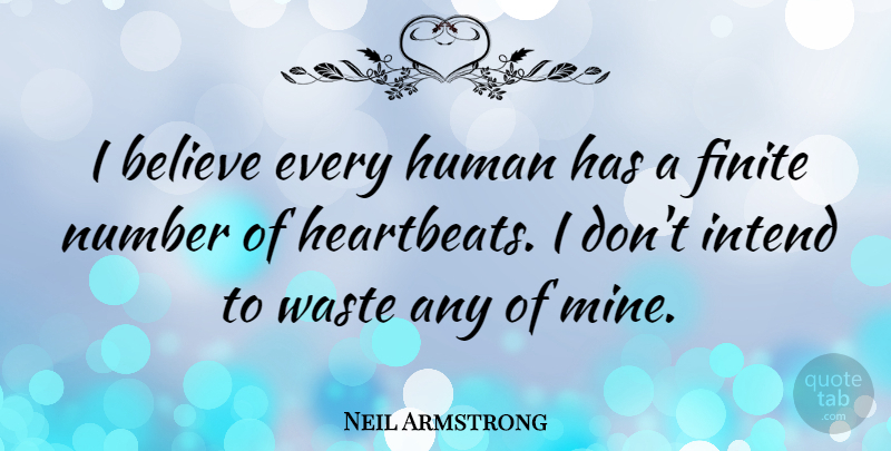 Neil Armstrong Quote About American Astronaut, Believe, Finite, Human, Intend: I Believe Every Human Has...