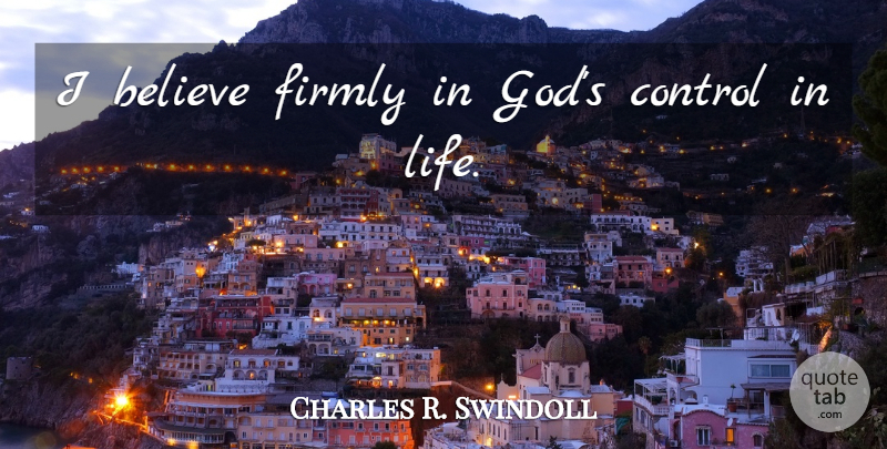 Charles R. Swindoll Quote About Believe, I Believe: I Believe Firmly In Gods...