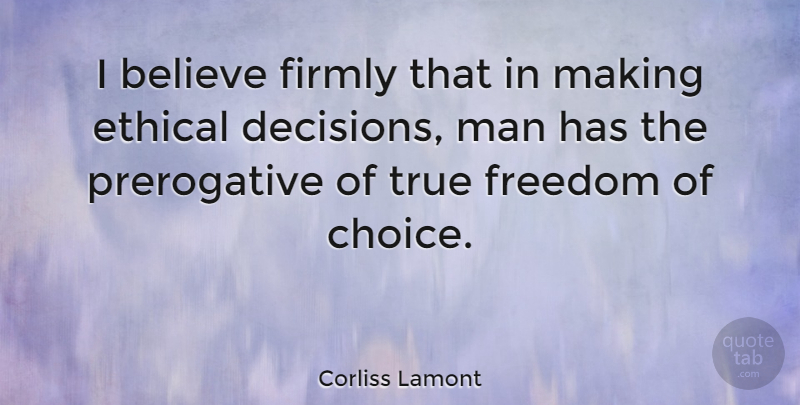 Corliss Lamont Quote About Believe, Men, Decision: I Believe Firmly That In...
