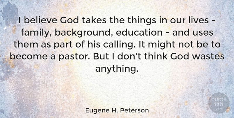 Eugene H. Peterson Quote About Believe, Thinking, Use: I Believe God Takes The...