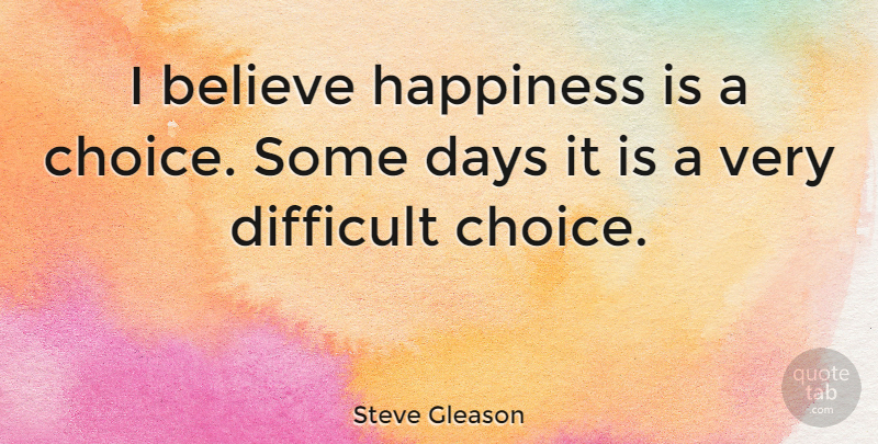 Steve Gleason Quote About Believe, Days, Happiness: I Believe Happiness Is A...
