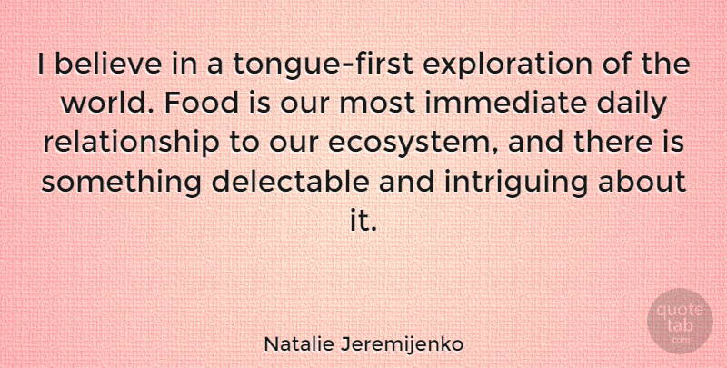Natalie Jeremijenko Quote About Believe, Food, Immediate, Intriguing, Relationship: I Believe In A Tongue...