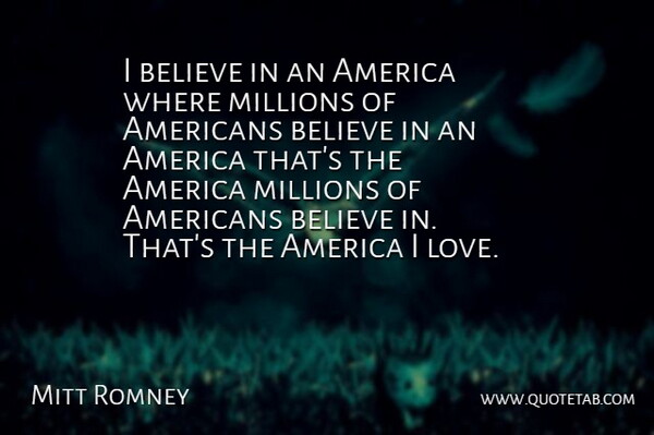 Mitt Romney Quote About Love, Believe, Stupid People: I Believe In An America...