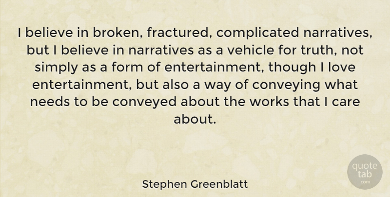 Stephen Greenblatt Quote About Believe, Broken, Care: I Believe In Broken Fractured...