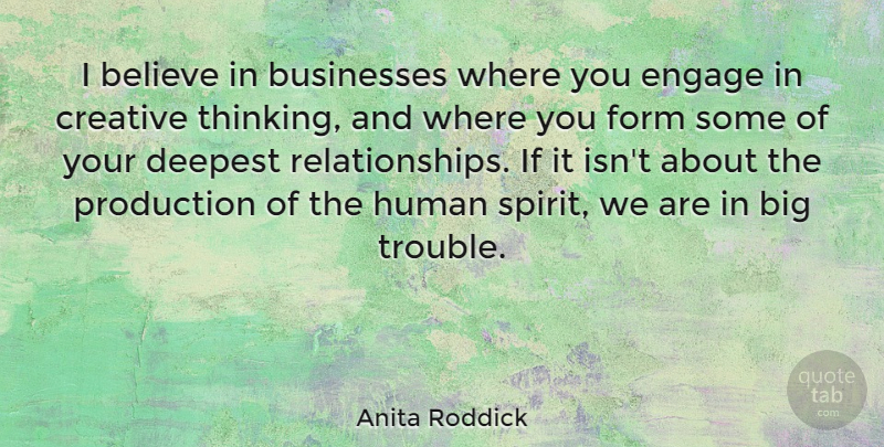 Anita Roddick Quote About Leadership, Believe, Thinking: I Believe In Businesses Where...