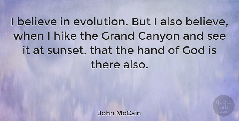 John McCain Quote About Believe, Sunset, Hands: I Believe In Evolution But...