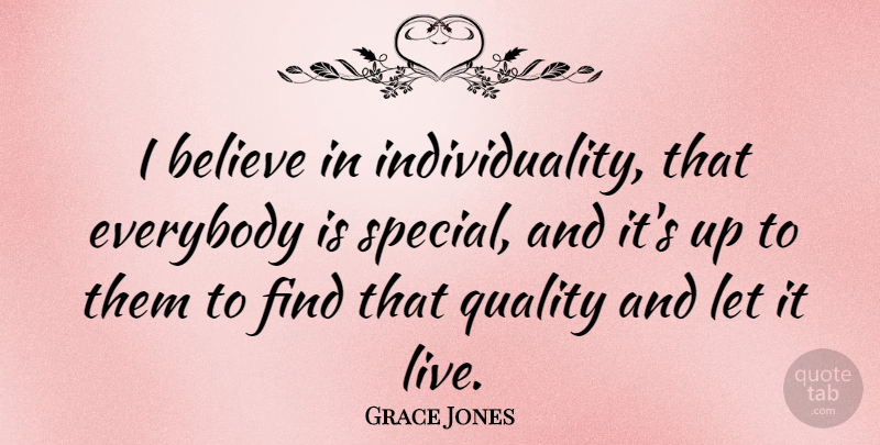 Grace Jones Quote About Believe, Individuality, Quality: I Believe In Individuality That...