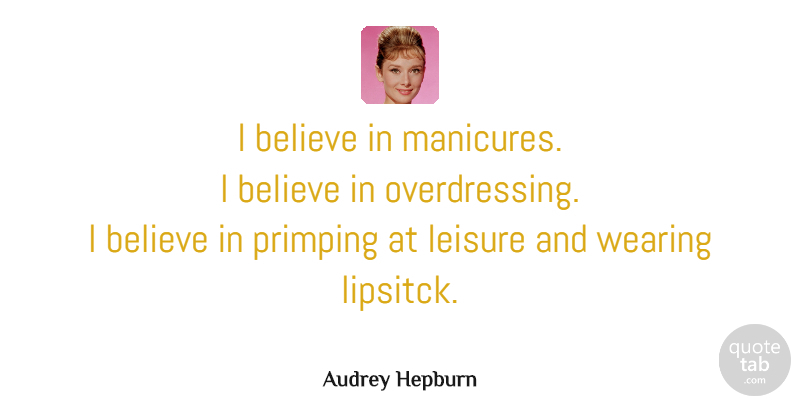 Audrey Hepburn Quote About Beauty, Believe, Wearing Pink: I Believe In Manicures I...