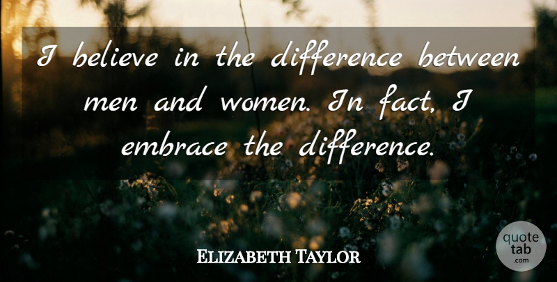 Elizabeth Taylor Quote About Believe, Men, Differences: I Believe In The Difference...