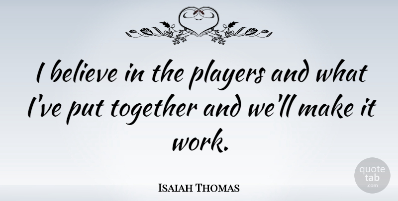 Isaiah Thomas Quote About American Athlete, Believe: I Believe In The Players...